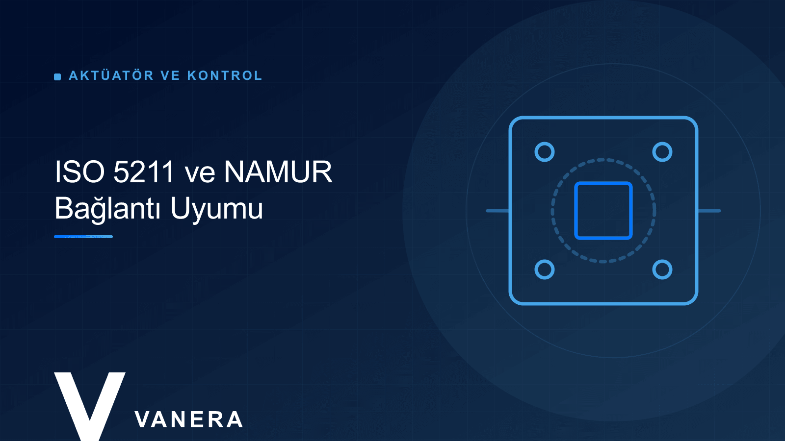 ISO 5211 ve NAMUR: Aktüatör-Vana Bağlantı Uyumu Nasıl Sağlanır?