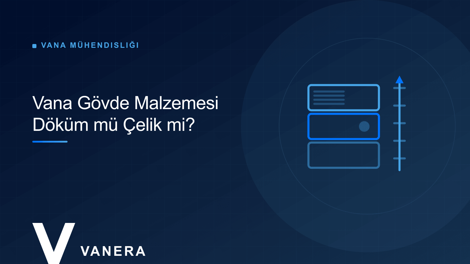 Vana Gövde Malzemeleri: Döküm, Sfero, Karbon Çelik ve Paslanmaz